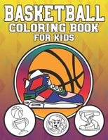 Basketball Coloring Book For Kids: A Sports Activity Book For Boys And Girls Who Love Shooting Hoops B0851M9LVM Book Cover