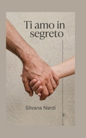 Ti amo in segreto: Due destini legati da un sentimento proibito (Italian Edition) B0H6NL6QF2 Book Cover