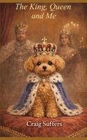 The King, Queen and Me: The story of my Dog. B0GQBW4B1Z Book Cover