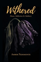 Withered: Abuse, Addiction & Adultery B0HD2XM91M Book Cover