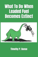 What to Do When Leaded Fuel Becomes Extinct 0934523215 Book Cover