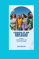 LAUGH IT UP AND STAY RELIEVED: HUMOR IMPROVEMENT FOR YOUR WELL-BEING B0CHL47Q57 Book Cover