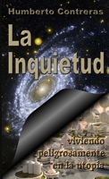 La Inquietud: viviendo peligrosamente en la utopía (Spanish Edition) 1304333809 Book Cover