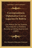Correspondencia Diplomática con la legacion de Bolivia 1168128927 Book Cover
