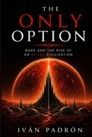 THE ONLY OPTION: How Artificial Intelligence Became the Foundation of Civilization Beyond Human Control B0GYPWQSMT Book Cover