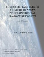 Computers Take Flight: A History of NASA's Pioneering Digital Fly-By-Wire Project (033-000-01220-9) 1493594109 Book Cover