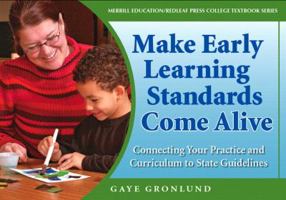 Making Early Learning Standards Come Alive: Connecting Your Practice and Curriculum to State Standards 0132340364 Book Cover