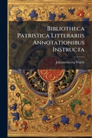 Bibliotheca Patristica Litterariis Annotationibus Instructa 1247989941 Book Cover