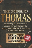 The Gospel of Thomas: Unraveling the Mysteries of Jesus's Sayings through the Apocryphal and Gnostic Teachings of an Early Apostle B0G9TK22TS Book Cover