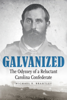 Galvanized: The Odyssey of a Reluctant Carolina Confederate 1640121226 Book Cover