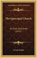 The Episcopal Church: Its Faith And Order 0548713081 Book Cover