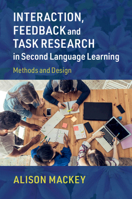 Interaction, Feedback and Task Research in Second Language Learning: Methods and Design 1108731023 Book Cover