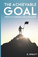 The Achievable Goal: How to Conquer and Overcome B08C8Z5X7K Book Cover