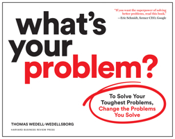 What's Your Problem?: To Solve Your Toughest Problems, Change the Problems You Solve 1633697223 Book Cover