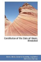 Constitution of the State of Illinois: Annotated 0469713208 Book Cover