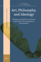 Art, Philosophy, and Ideology: Writings on Aesthetics and Visual Culture from the Avantgarde to Postsocialism 9004697500 Book Cover