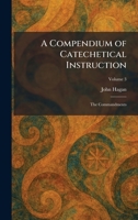 A Compendium of Catechetical Instruction: The Commandments 1025564294 Book Cover