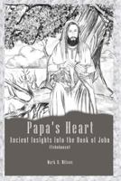 Papa's Heart: Ancient Insights Into the Book of John 1793883920 Book Cover