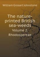 The Nature-Printed British Sea-Weeds Volume 2. Rhodospereae 5518534981 Book Cover