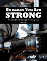 Because You Are Strong: A Study of Godly Strength for Young Men 1891206443 Book Cover