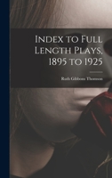 INDEX TO FULL LENGTH PLAYS 1895 TO 1925 1014637392 Book Cover