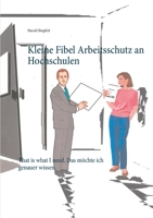 Kleine Fibel Arbeitsschutz an Hochschulen: That is what I need. Das möchte ich genauer wissen. (German Edition) 3751966951 Book Cover