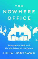 The Nowhere Office: Reinventing Work and the Workplace of the Future 1541701933 Book Cover