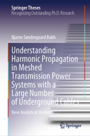Understanding Harmonic Propagation in Meshed Transmission Power Systems with a Large Number of Underground Cables: New Analytical Methods (Springer Theses) 303189233X Book Cover