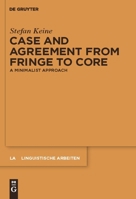 Case and Agreement from Fringe to Core: A Minimalist Approach 3110234394 Book Cover