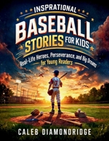 INSPIRATIONAL BASEBALL STORIES FOR KIDS: Real-Life Heroes, Perseverance, and Big Dreams for Young Readers B0GSRXMGJB Book Cover
