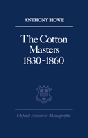 The Cotton Masters 1830-1860 (Oxford Historical Monographs) 019821894X Book Cover