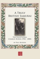 A Truly British Samurai - The Exceptional Charles Boxer (1904-2000) 4907009151 Book Cover