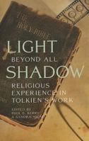 Light Beyond All Shadow: Religious Experience in Tolkien's Work 1611470102 Book Cover