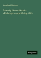 Öfversigt öfver utländska afdelningens uppställning, 1885 3563901988 Book Cover