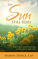The Sun Still Rises: Surviving and Thriving After Grief and Loss 0768405270 Book Cover