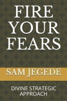 FIRE YOUR FEARS: DIVINE STRATEGIC APPROACH 9789823010 Book Cover