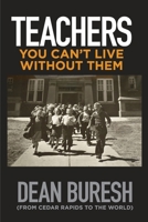 TEACHERS: You Can't Live Without Them B09R3HPJWB Book Cover