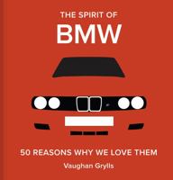 The Spirit of BMW: 50 Reasons Why We Love Them 1849948038 Book Cover