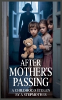 After Mother's Passing: A Childhood Stolen by a Stepmother B0FS6L7DKH Book Cover