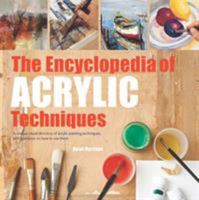 The Encyclopedia of Acrylic Techniques: A Unique A-Z Directory of Acrylic Techniques with Step-by-step Guidance on Their Use 1561383554 Book Cover