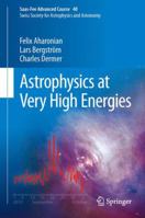 Astrophysics at Very High Energies: Saas-Fee Advanced Course 40. Swiss Society for Astrophysics and Astronomy 3642361331 Book Cover