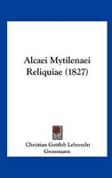 Alcaei Mytilenaei Reliquiae (1827) 112042237X Book Cover