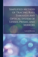 Simplified Method of Tracing Rays Through Any Optical System of Lenses, Prisms, and Mirrors 1016416741 Book Cover