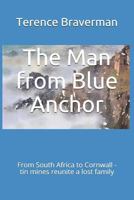 The Man from Blue Anchor : Blue Anchor, Cornwall, to Gandy Springs, South Africa 171991527X Book Cover