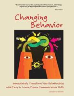 Changing Behavior: Immediately Transform Your Relationships with Easy to Learn, Proven Communication Skills 0983965994 Book Cover