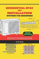 Residential HVAC and Installation Systems for Beginners: A Step-by-Step Practical Guide from Start to Finish with Maintenance and Troubleshooting Plan for DIY B0DY6GVZGC Book Cover