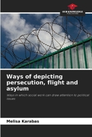 Ways of depicting persecution, flight and asylum 620962068X Book Cover