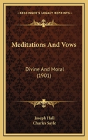 Meditations and Vows, Divine and Moral [microform] 1015341012 Book Cover