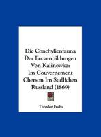 Die Conchylienfauna Der Eocaenbildungen Von Kalinowka: Im Gouvernement Cherson Im Sudlichen Russland (1869) 1141115093 Book Cover