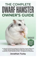 THE COMPLETE DWARF HAMSTER OWNER’S GUIDE: An Ultimate and Practical Handbook for Cage Setup, Species Differences, Feeding, Taming, Bonding, Behavior, ... as Pets — For Beginners & Enthusiasts B0GXRBJZPY Book Cover